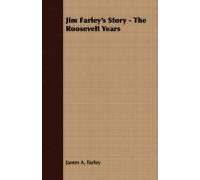 Jim Farley's Story - The Roosevelt Years