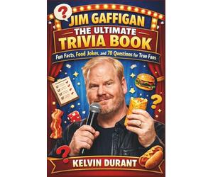 Jim Gaffigan: The Ultimate Trivia Book: Fun Facts, Food Jokes, and 70 Questions for True Fans