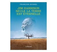 Jim Harrison. Seule la terre est éternelle