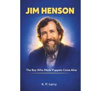 Jim Henson: The Boy Who Made Puppets Come Alive
