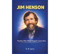 Jim Henson: The Boy Who Made Puppets Come Alive