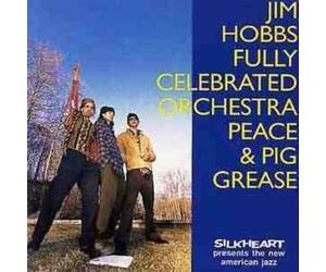 Jim Hobbs - Fully Celebrated Orchestra Peace & Pig Grease