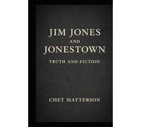Jim Jones and Jonestown: Myth and Fiction