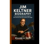 JIM KELTNER BIOGRAPHY: The drummer behind the legend - Secrets from the studio and stage