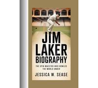 JIM LAKER BIOGRAPHY: THE SPIN MAESTRO WHO BOWLED THE WORLD UNDER