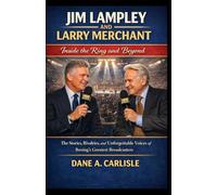 JIM LAMPLEY AND LARRY MERCHANT: Inside the Ring and Beyond: The Stories, Rivalries, and Unforgettable Voices of Boxing’s Greatest Broadcasters