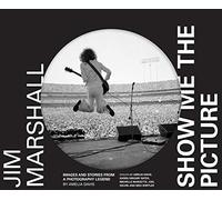 Jim Marshall: Show Me the Picture: Images and Stories from a Photography Legend