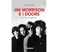 Jim Morrison e i Doors. Fra mito e leggenda