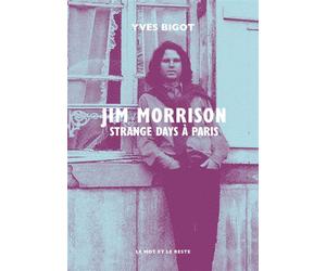 Jim Morrison - Strange days à Paris - Yves Bigot - Le Mot Et Le Reste - broché - Monographie