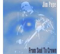 Jim Pepe - from Soul to Crown