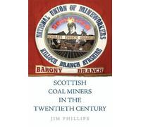 Jim Phillips Scottish Coal Miners in the Twentieth Century (Relié)