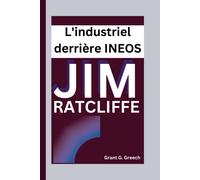 Jim Ratcliffe: Lindustriel Derrière Ineos: 16 (Les Bâtisseurs D'empire)