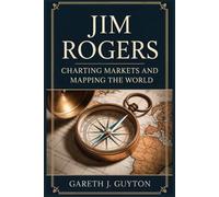 Jim Rogers Charting Markets and Mapping the World