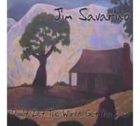Jim Savarino - Dont Let The World Get You Down