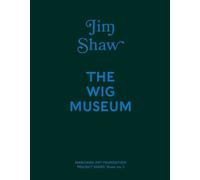 Jim Shaw: The Wig Museum