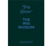 Jim Shaw The Wig Museum Marciano Art Foundation Bookst (Auteur)