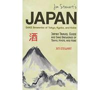 Jim Stewart's Japan: Sake Breweries of Tokyo, Kyoto, and Kobe