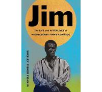 Jim: The Life and Afterlives of Huckleberry Finn's Comrade