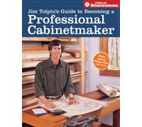 Jim Tolpin's Guide To Becoming A Professional Cabinetmaker