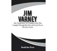 JIM VARNEY: A Man Who Was Ernest: The Untold Story of a Southern Star Who Laughed Through His Pain and Lived Life on His Own Terms