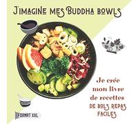 J'imagine mes BUDDHA BOWLS | Je crée mon livre de recettes: healthy, mes BOUDDHA BOLS de salades complètes saines et rapides | Format carré 21,5 cm