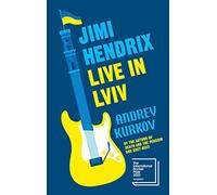 Jimi Hendrix Live in Lviv by Andrey Kurkov Andrey Kurkov (Auteur)