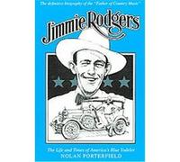 Jimmie Rodgers, American Made Music Series Nolan Porterfield (Auteur)