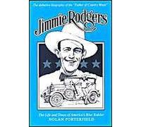 Jimmie Rodgers: The Life And Times Of America's Blue Yodeler