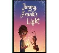 Jimmy and Frank´light: A Brilliant Adventure of Friendship, With, and a Heart That Lights Up the World.