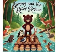 Jimmy and the River Rescue: A Heartwarming Animal Adventure About Teamwork, Friendship, and Helping Others for Kids Aged 3-5