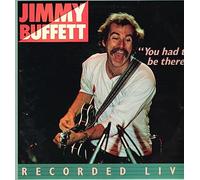 Jimmy Buffett - You Had to Be There
