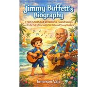 Jimmy Buffett's Biography: From Childhood Dreams to Island Songs: A Life Full of Curiosity for Kids and Young Readers