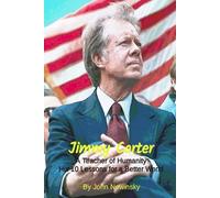 Jimmy Carter, A Teacher of Humanity: His 10 Lessons for a Better World