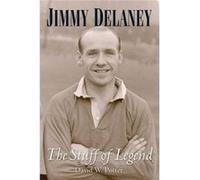 Jimmy Delaney. The Stuff of Legend by David Potter David Potter (Auteur)