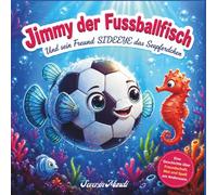 Jimmy der Fussballfisch: und sein Freund Sideeye das Seepferdchen