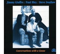 Jimmy Giuffre With Paul Bley & Steve Swallow - Conversation With A Goose