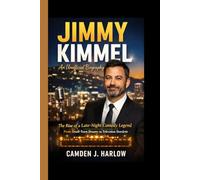 JIMMY KIMMEL: The Rise of a Late-Night Comedy Legend- From Small-Town Dreams to Television Stardom