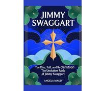 JIMMY SWAGGART: THE RISE, FALL, AND REDEMPTION: THE UNSHAKEN FAITH OF JIMMY SWAGGART