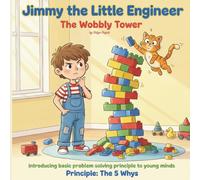 Jimmy the Little Engineer: The Wobbly Tower: introducing basic problem solving principle to young mind : Principle the 5 why