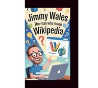 JIMMY WALES: The Man Who Made Wikipedia