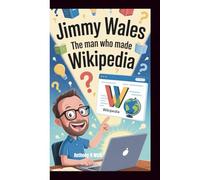 JIMMY WALES: The Man Who Made Wikipedia