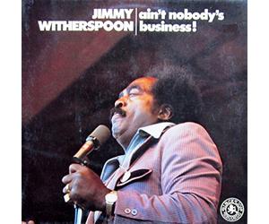 JIMMY WITHERSPOON - AIN'T NOBODY'S BUSINESS LP GERMAN BLACK LION 1973