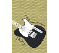 Jimprovise Mon Jazz: Jimprovise Mon Jazz - 120 Pages - 15,24cm X 22,86cm Pour Celui Qui Veut Improviser Son Jazz, Avec 12 Portées Sur La Première Page En Dégradé De Gris.