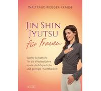 Jin Shin Jyutsu für Frauen: Sanfte Selbsthilfe für die weibliche Gesundheit: Fruchtbarkeit, Wechseljahre und darüber hinaus