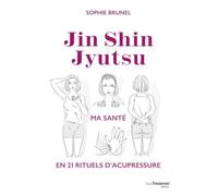 Jin Shin Jyutsu - Ma Santé En 21 Rituels D'acupressure