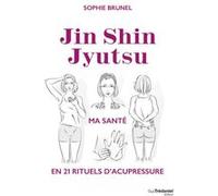 Jin Shin Jyutsu - Ma Santé En 21 Rituels D'acupressure