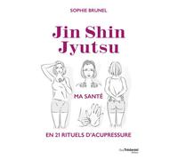 Jin Shin Jyutsu, Ma santé en 21 rituels d'acupressure - Sophie Brunel - Tredaniel La Maisnie - broché - Jeux livres objets