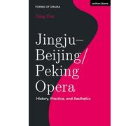 Jingju - Beijing/Peking Opera: History, Practice, and Aesthetics