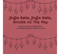 Jingle Bells Jingle Bells Doodle All The Way Festive & Fun Christmas Coloring Pages For All Ages: Creative Christmas Doodles to Inspire Holiday Cheer