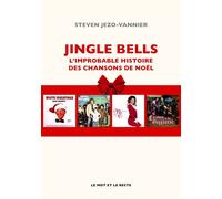 Jingle bells - l'improbable histoire des chansons de noel L'improbable histoire des chansons de Noël - Steven Jezo-Vannier - Le Mot Et Le Reste - broché - Essai